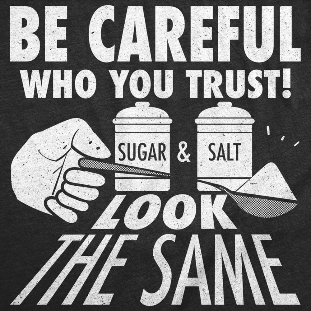 Womens Funny T Shirts Be Careful Who You Trust Sugar And Salt Look The Same - Picture 2 of 4
